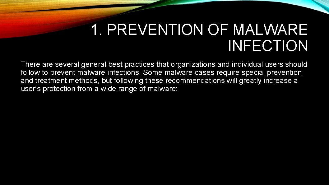 1. PREVENTION OF MALWARE INFECTION There are several general best practices that organizations and