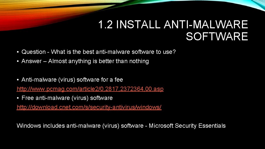 1. 2 INSTALL ANTI-MALWARE SOFTWARE • Question - What is the best anti-malware software