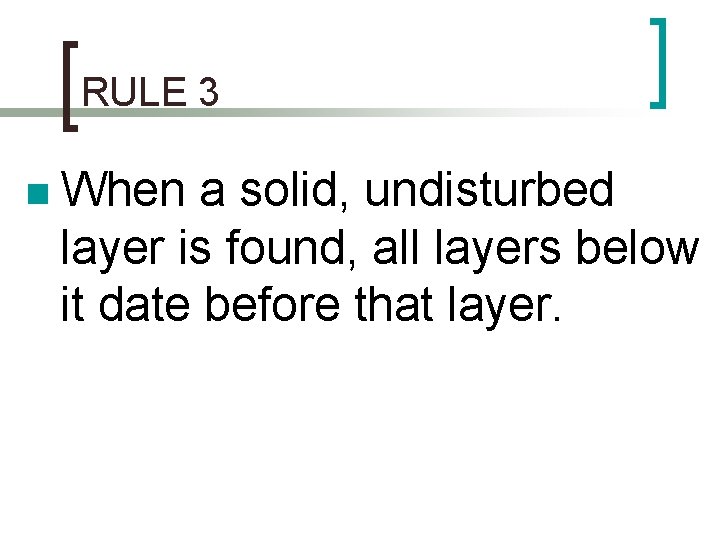 RULE 3 n When a solid, undisturbed layer is found, all layers below it