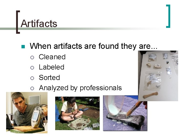 Artifacts n When artifacts are found they are. . . ¡ ¡ Cleaned Labeled