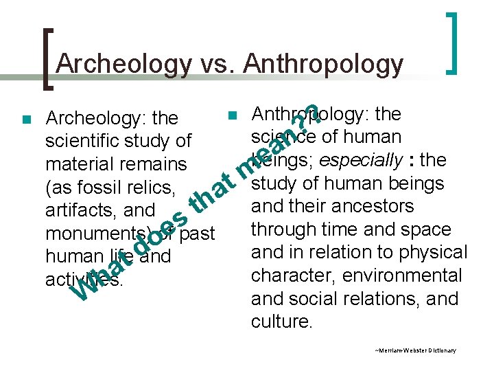 Archeology vs. Anthropology n n Anthropology: the Archeology: the ? ? of human science