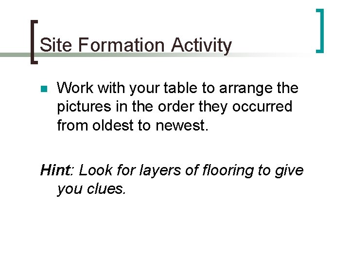 Site Formation Activity n Work with your table to arrange the pictures in the