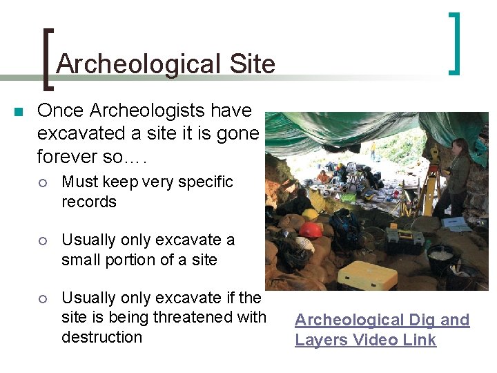 Archeological Site n Once Archeologists have excavated a site it is gone forever so….