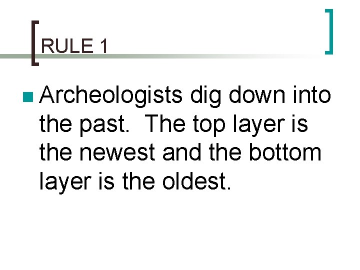 RULE 1 n Archeologists dig down into the past. The top layer is the