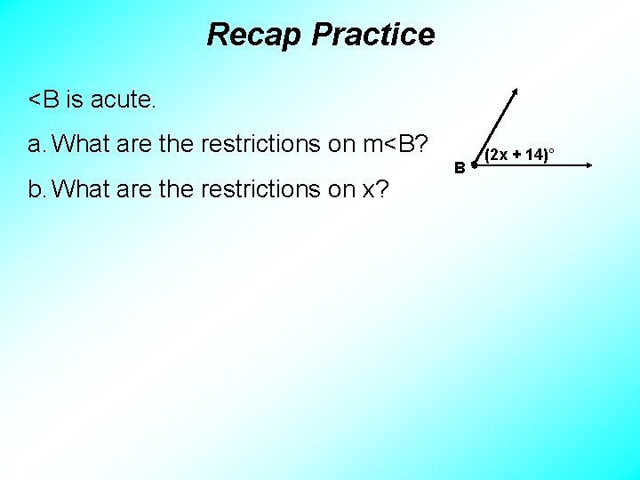 Recap Practice <B is acute. a. What are the restrictions on m<B? b. What