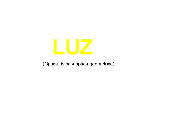 LUZ (Óptica física y óptica geométrica) 