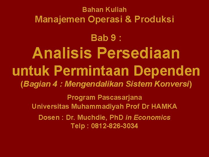 Bahan Kuliah Manajemen Operasi & Produksi Bab 9 : Analisis Persediaan untuk Permintaan Dependen