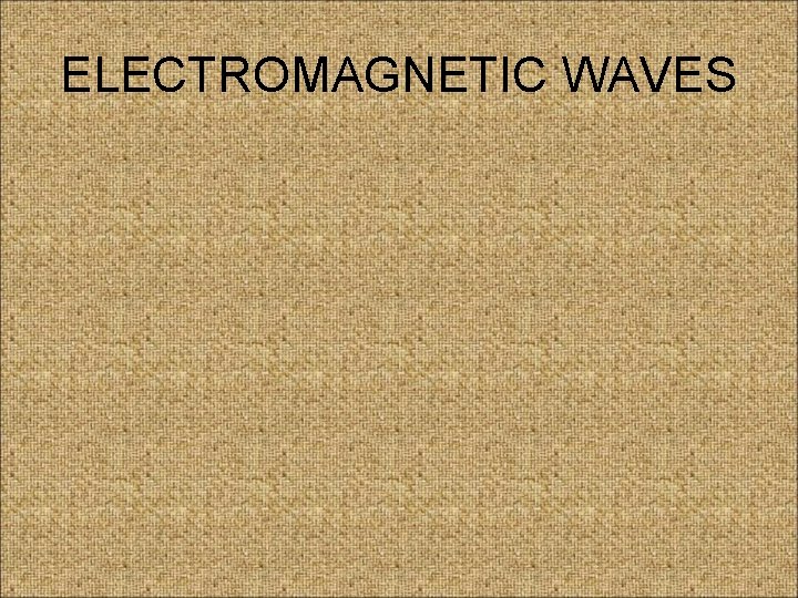 ELECTROMAGNETIC WAVES 