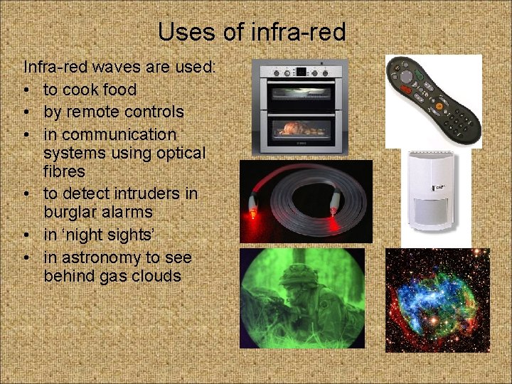 Uses of infra-red Infra-red waves are used: • to cook food • by remote