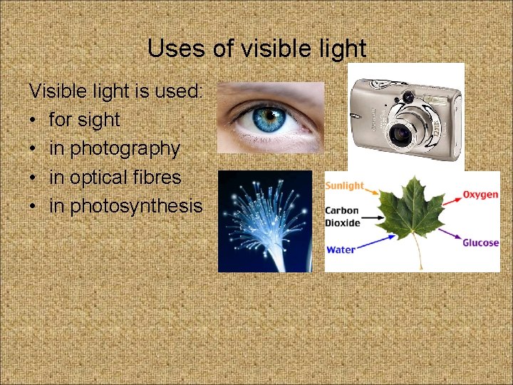 Uses of visible light Visible light is used: • for sight • in photography