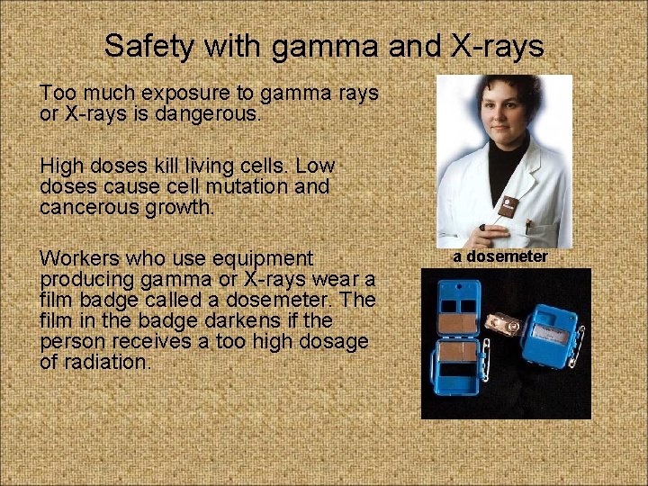 Safety with gamma and X-rays Too much exposure to gamma rays or X-rays is