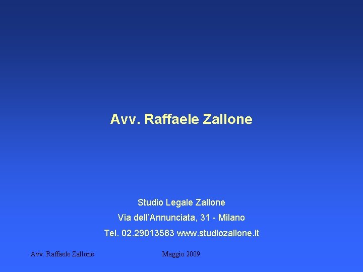 Avv. Raffaele Zallone Studio Legale Zallone Via dell’Annunciata, 31 - Milano Tel. 02. 29013583