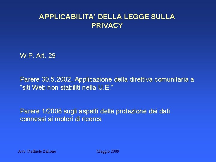 APPLICABILITA’ DELLA LEGGE SULLA PRIVACY W. P. Art. 29 Parere 30. 5. 2002, Applicazione