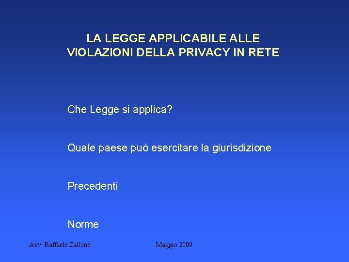 LA LEGGE APPLICABILE ALLE VIOLAZIONI DELLA PRIVACY IN RETE Che Legge si applica? Quale