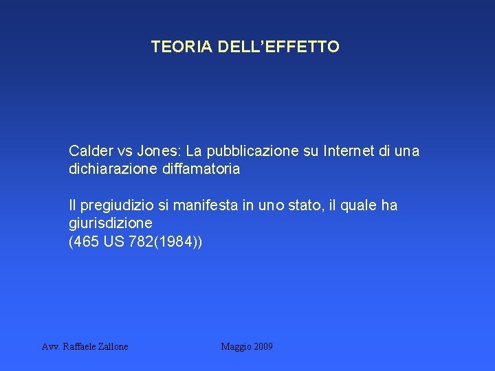 TEORIA DELL’EFFETTO Calder vs Jones: La pubblicazione su Internet di una dichiarazione diffamatoria Il