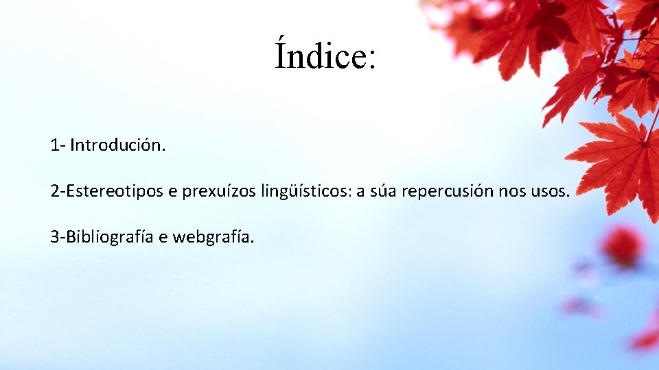Índice: 1 - Introdución. 2 -Estereotipos e prexuízos lingüísticos: a súa repercusión nos usos.