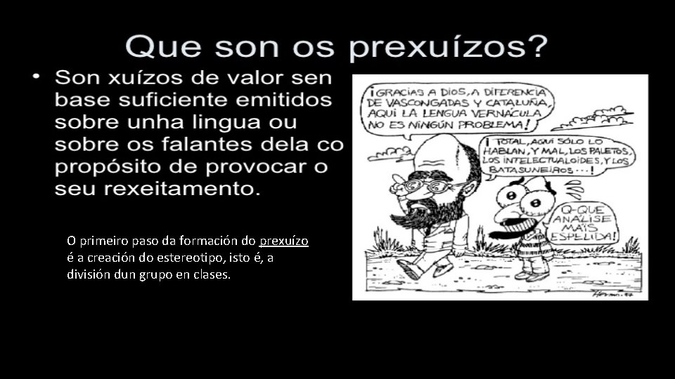 O primeiro paso da formación do prexuízo é a creación do estereotipo, isto é,