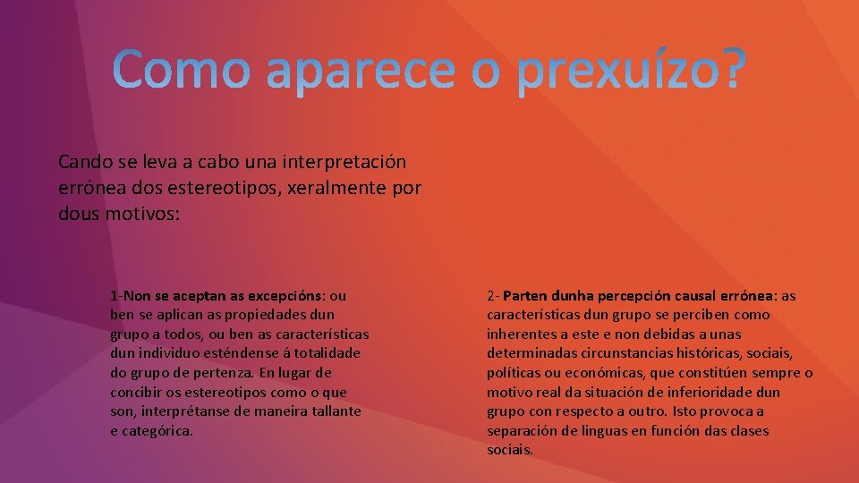 Cando se leva a cabo una interpretación errónea dos estereotipos, xeralmente por dous motivos: