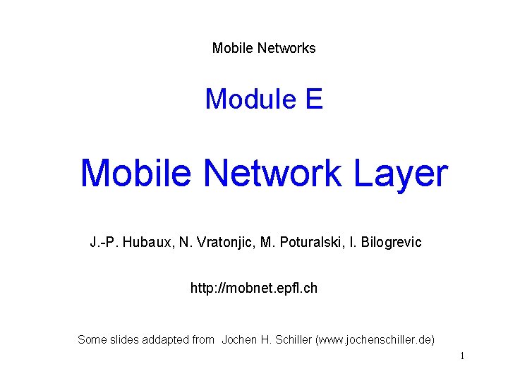 Mobile Networks Module E Mobile Network Layer J. -P. Hubaux, N. Vratonjic, M. Poturalski,