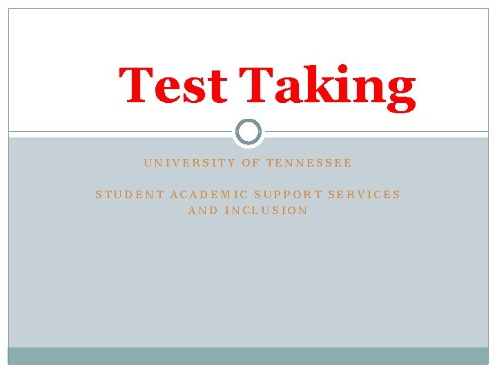 Test Taking UNIVERSITY OF TENNESSEE STUDENT ACADEMIC SUPPORT SERVICES AND INCLUSION 