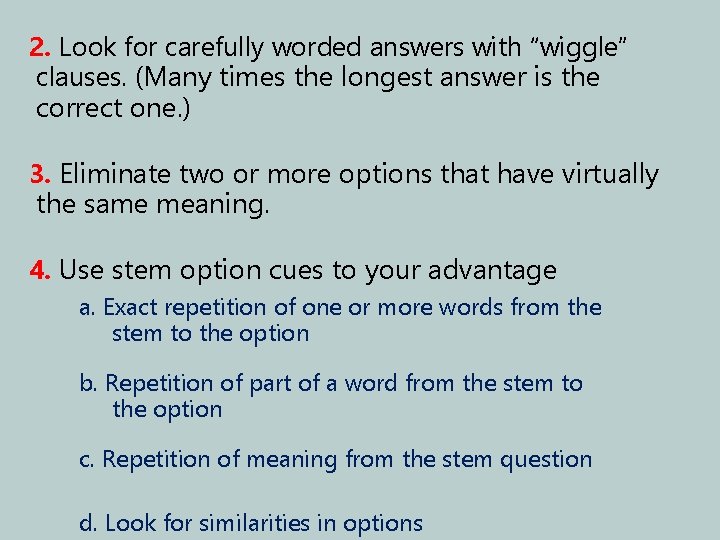 2. Look for carefully worded answers with “wiggle” clauses. (Many times the longest answer