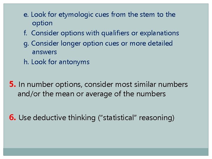 e. Look for etymologic cues from the stem to the option f. Consider options