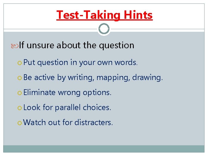 Test-Taking Hints If unsure about the question Put Be question in your own words.