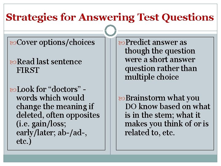 Strategies for Answering Test Questions Cover options/choices Read last sentence FIRST Look for “doctors”