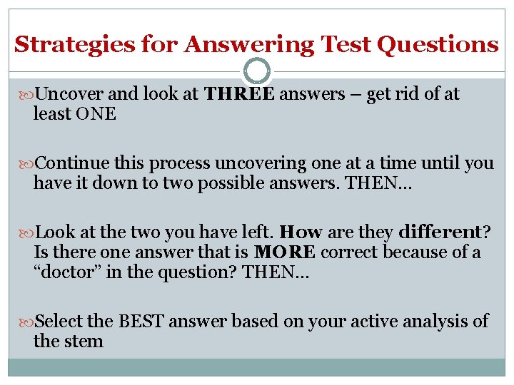 Strategies for Answering Test Questions Uncover and look at THREE answers – get rid