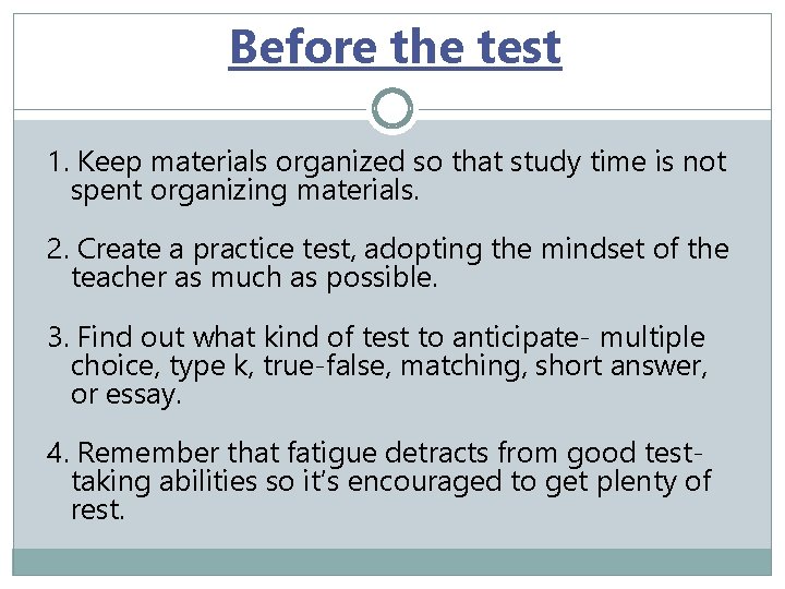 Before the test 1. Keep materials organized so that study time is not spent