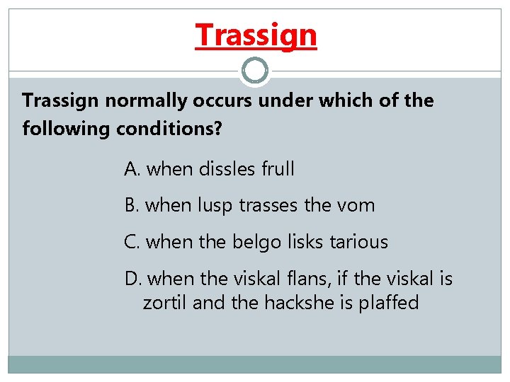 Trassign normally occurs under which of the following conditions? A. when dissles frull B.