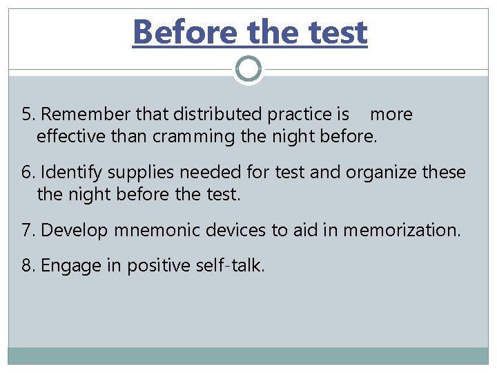 Before the test 5. Remember that distributed practice is more effective than cramming the