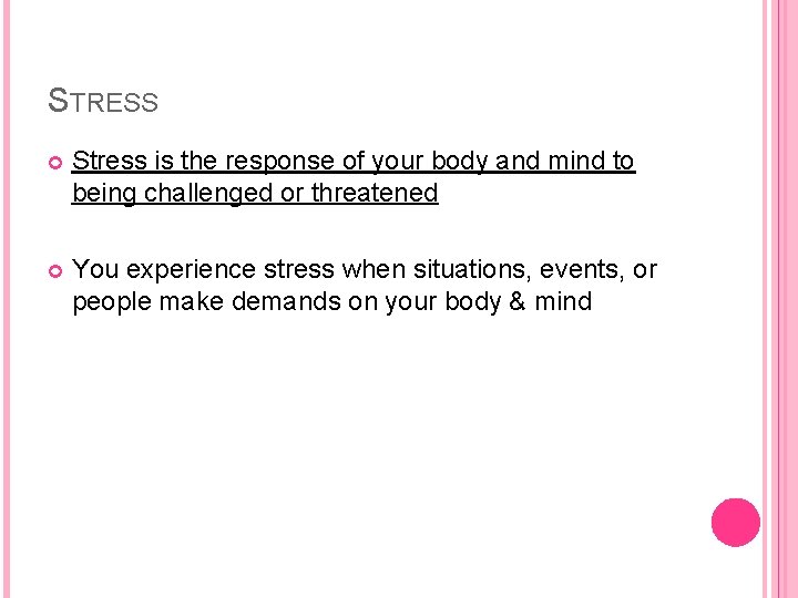 STRESS Stress is the response of your body and mind to being challenged or