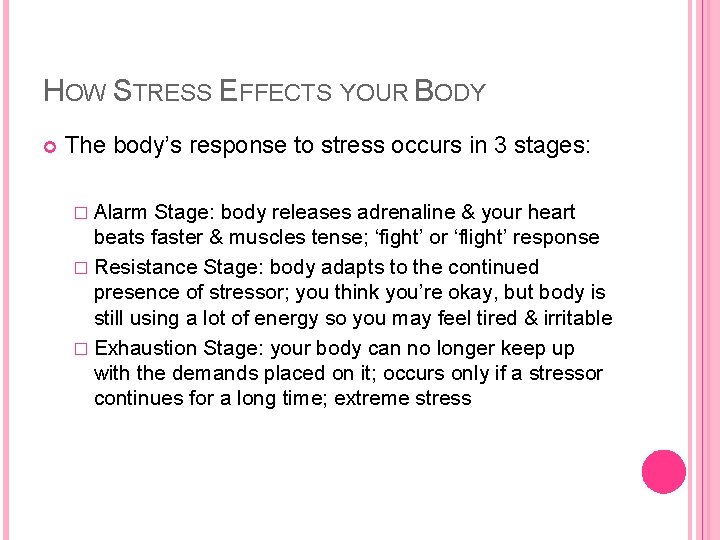 HOW STRESS EFFECTS YOUR BODY The body’s response to stress occurs in 3 stages: