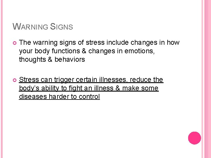 WARNING SIGNS The warning signs of stress include changes in how your body functions