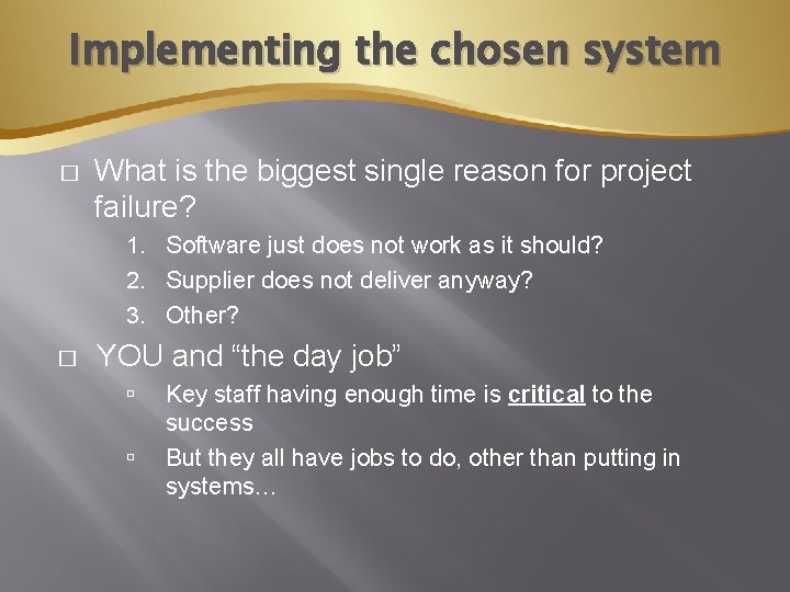 Implementing the chosen system � What is the biggest single reason for project failure?