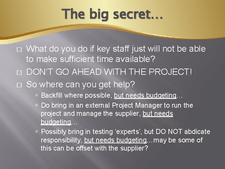 The big secret… � � � What do you do if key staff just
