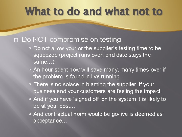 What to do and what not to � Do NOT compromise on testing Do