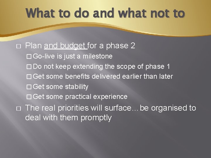 What to do and what not to � Plan and budget for a phase