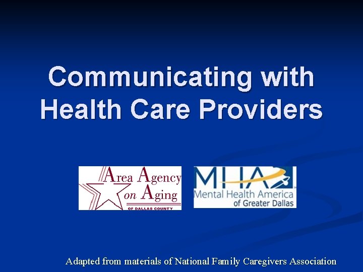 Communicating with Health Care Providers Adapted from materials of National Family Caregivers Association §