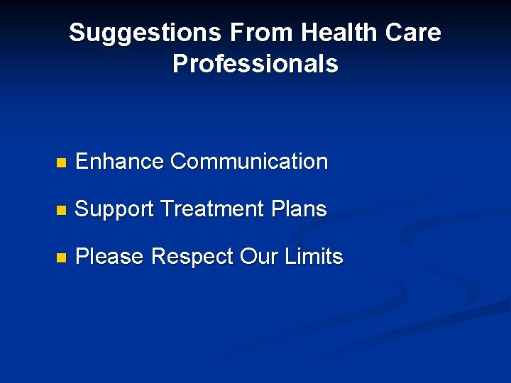 Suggestions From Health Care Professionals n Enhance Communication n Support Treatment Plans n Please