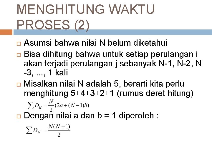 MENGHITUNG WAKTU PROSES (2) Asumsi bahwa nilai N belum diketahui Bisa dihitung bahwa untuk