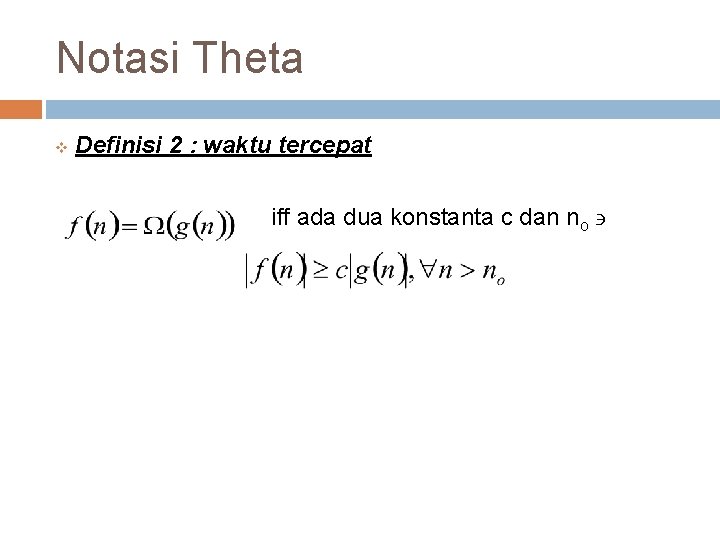 Notasi Theta v Definisi 2 : waktu tercepat iff ada dua konstanta c dan