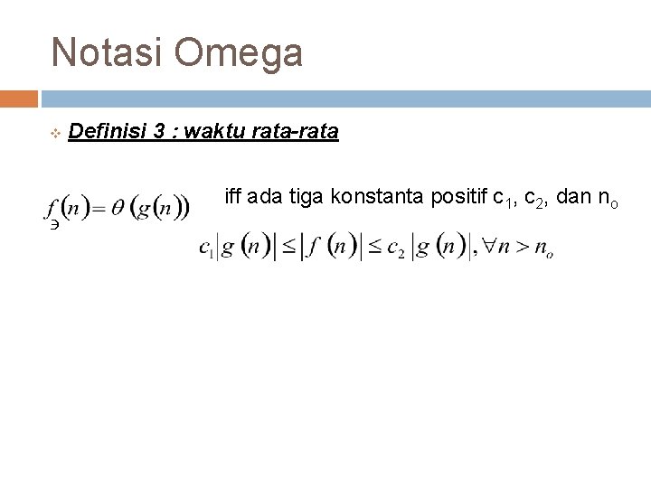 Notasi Omega v Definisi 3 : waktu rata-rata iff ada tiga konstanta positif c