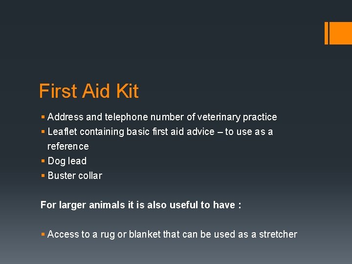 First Aid Kit § Address and telephone number of veterinary practice § Leaflet containing