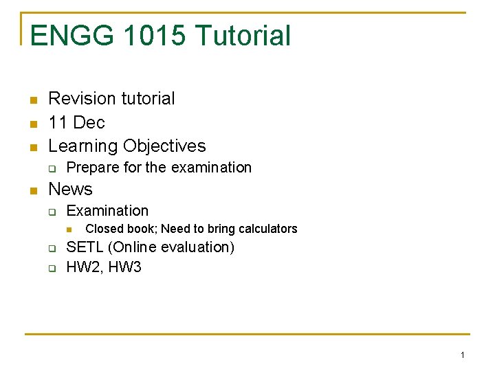 ENGG 1015 Tutorial n n n Revision tutorial 11 Dec Learning Objectives q n