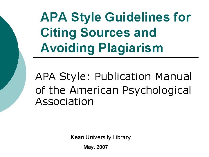APA Style Guidelines for Citing Sources and Avoiding Plagiarism APA Style: Publication Manual of