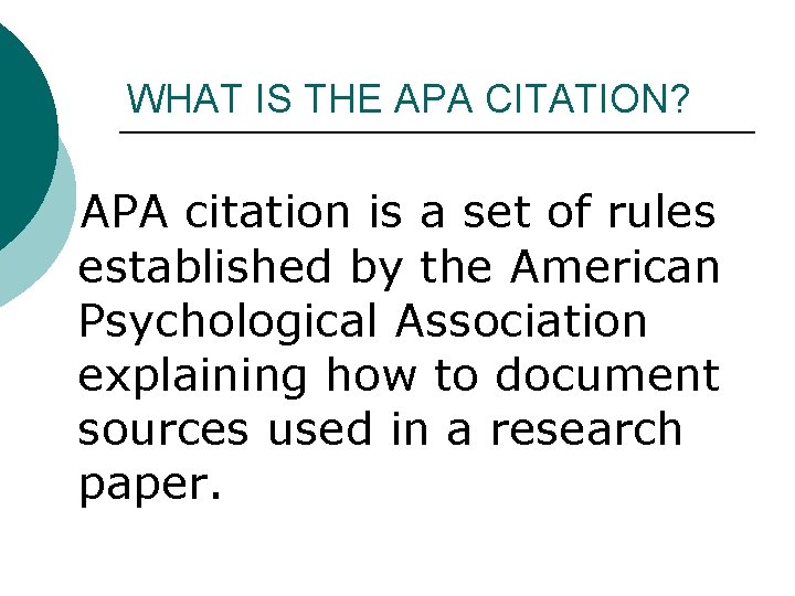 WHAT IS THE APA CITATION? APA citation is a set of rules established by