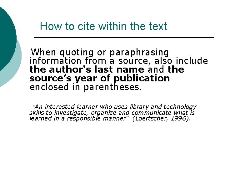 How to cite within the text When quoting or paraphrasing information from a source,
