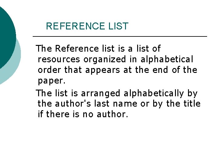 REFERENCE LIST The Reference list is a list of resources organized in alphabetical order